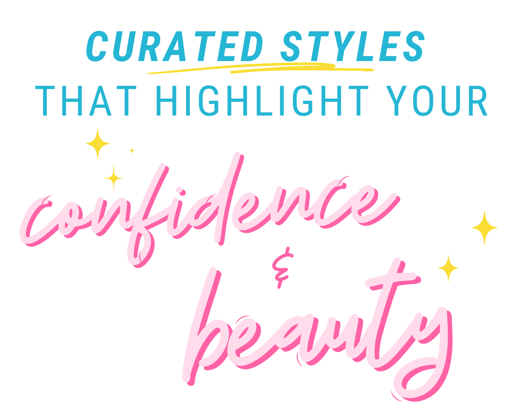 Curated Styles that highlight your confidence and beauty