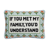 If You Met My Family NeedlePoint Pillow